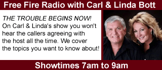 Free Fire Radio with Carl Bott and Linda Bott, 7am to 9am.